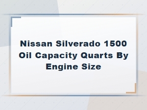 Nissan Silverado 1500 Oil Capacity by Engine
