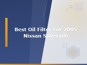 Best Oil Filter for 2005 Nissan Silverado