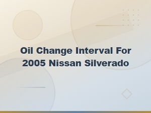 Oil Change Interval for 2005 Nissan Silverado