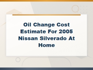 Diy Oil Change Cost Estimate for 2005 Nissan Silverado at Home